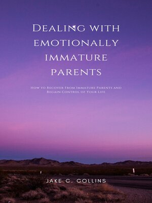 cover image of Dealing With Emotionally Immature Parents